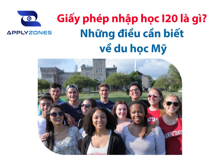 I20 là gì? Điều kiện để xin được giấy phép nhập học I20 từ các trường của Mỹ